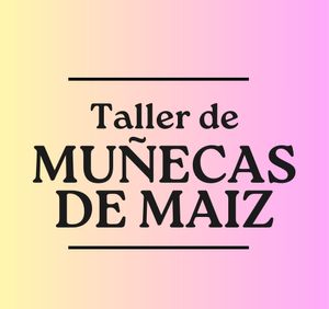 Taller Muñecas de Maiz