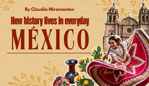 How History Lives in Everyday México