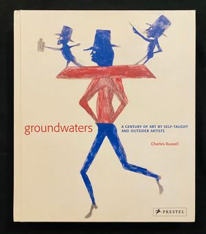 Groundwaters: A Century of Art by Self-Taught and Outsider Artists
