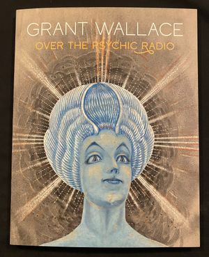 Grant Wallace: Over the Psychic Radio