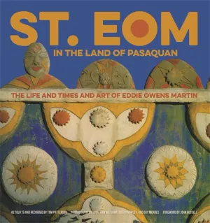 St. Eom in the Land of Pasaquan: the Life and Times of Eddie Owens Martin