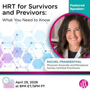 HRT for Survivors and Previvors: What You Need to Know