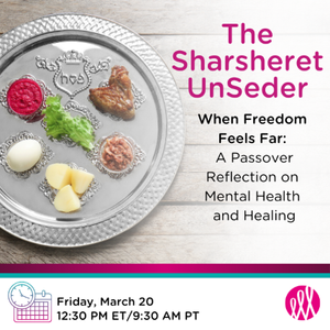 The Sharsheret UnSeder: When Freedom Feels Far: A Passover Reflection on Mental Health and Healing