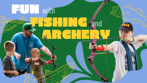 AUGUST 3RD - Fun with Fishing and Archery