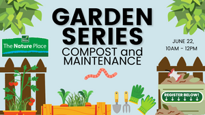 JUNE 22nd - Garden Series Class 2 Composting and Garden Upkeep