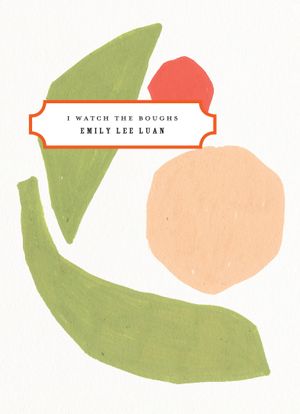 I Watch the Boughs by Emily Lee Luan