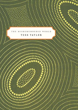 The Misremembered World by Tess Taylor
