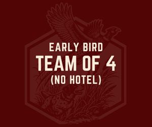 Early Bird - Team of 4 (No Hotel)