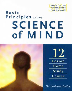 Basic Principles of the Science of Mind: 12 Lesson Home Study Course (Softcover)