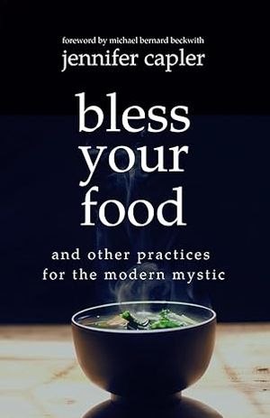 Bless Your Food and other practices for the modern mystic (softcover)