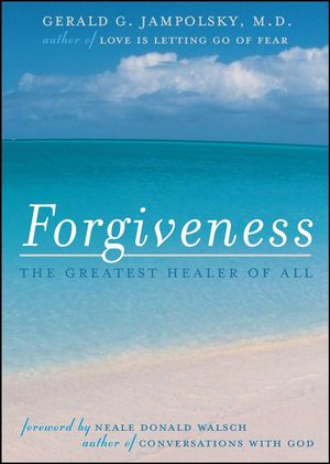 Forgiveness: The Greatest Healer Of  All (Softcover)