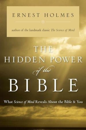 The Hidden Power of the BIBLE: What Science of Mind Reveals About the Bible & You (Softcover)