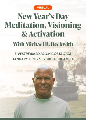 Begin Again: Awaken to a New Year of Possibility Virtual New Year’s Day Meditation, Visioning & Activation with Michael B. Beckwith