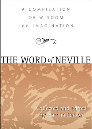 The Word of Neville: A compilation of Wisdom and Imagination (Softcover)