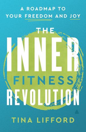 The Inner Fitness Revolution: A Roadmap to your Freedom and Joy (Hardcover)