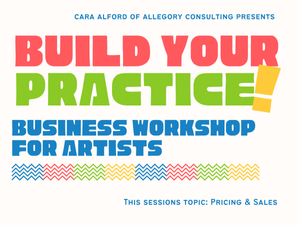 Build Your Practice: Business Workshop for Artists