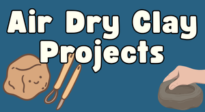 Air Dry Clay Projects