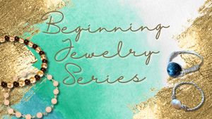 Beginner Jewelry Series