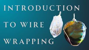 Introduction to Wire Wrapping