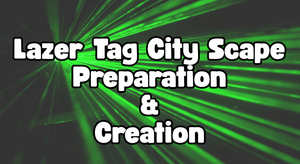 City Scape Lazer Tag Preperation & Creation