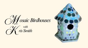 Beginner Mosaic Birdhouses with Kris