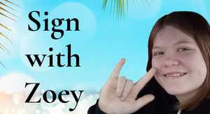 Sign with Zoey - July