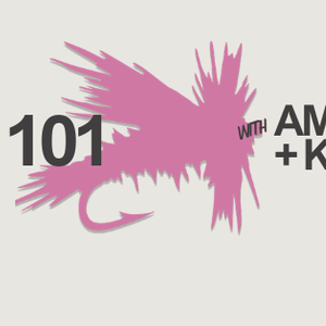 FLY TYING 101 WITH KAY + AMANDA