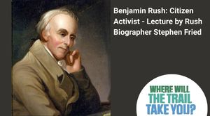 Benjamin Rush: Citizen Activist - Lecture by Rush biographer Stephen Fried