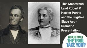 This Monstrous Law! Robert and Harriet Purvis and the Fugitive Slave Act - Dramatic Presentation